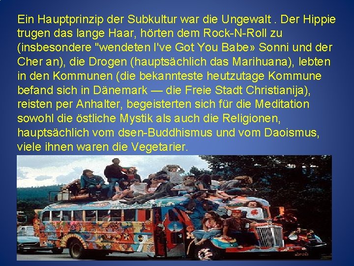 Ein Hauptprinzip der Subkultur war die Ungewalt. Der Hippie trugen das lange Haar, hörten