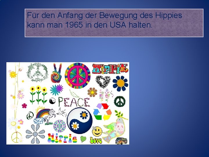 Für den Anfang der Bewegung des Hippies kann man 1965 in den USA halten.