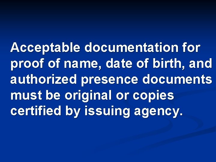 Acceptable documentation for proof of name, date of birth, and authorized presence documents must