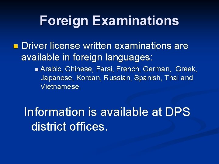 Foreign Examinations n Driver license written examinations are available in foreign languages: n Arabic,