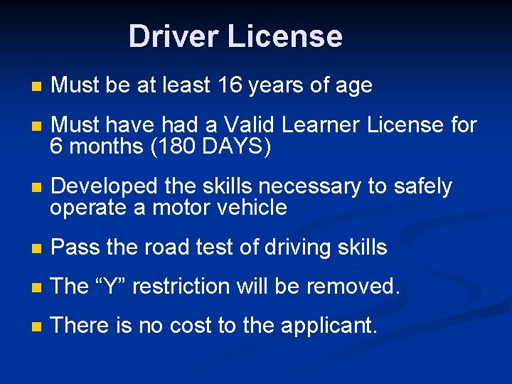 Driver License n Must be at least 16 years of age n Must have