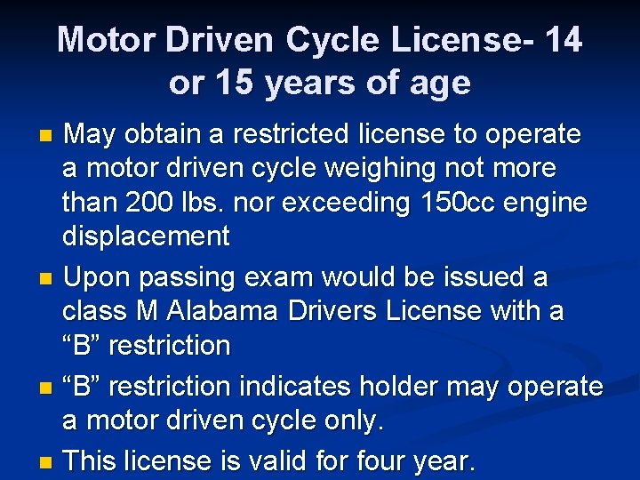 Motor Driven Cycle License- 14 or 15 years of age May obtain a restricted