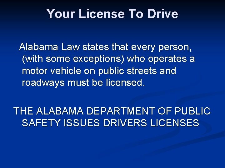 Your License To Drive Alabama Law states that every person, (with some exceptions) who