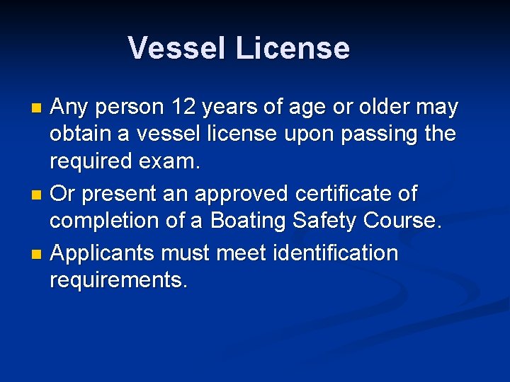 Vessel License Any person 12 years of age or older may obtain a vessel