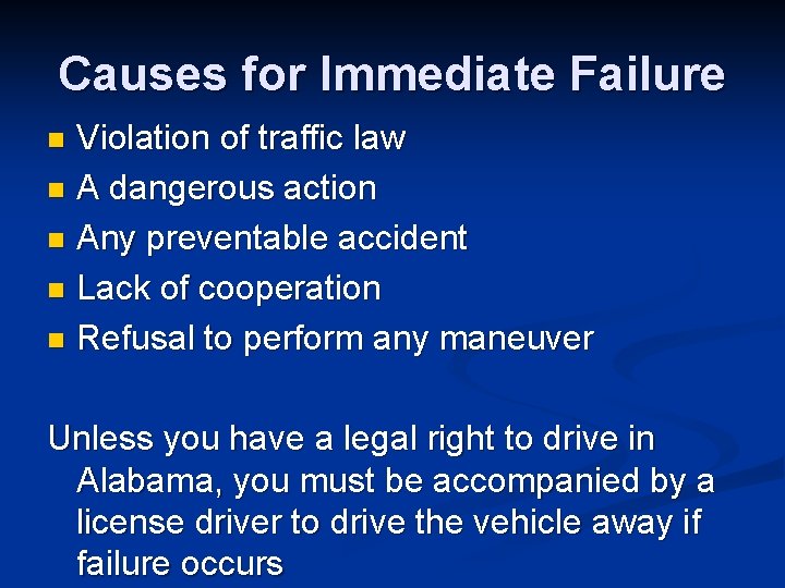 Causes for Immediate Failure Violation of traffic law n A dangerous action n Any