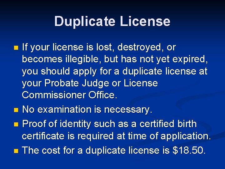 Duplicate License If your license is lost, destroyed, or becomes illegible, but has not