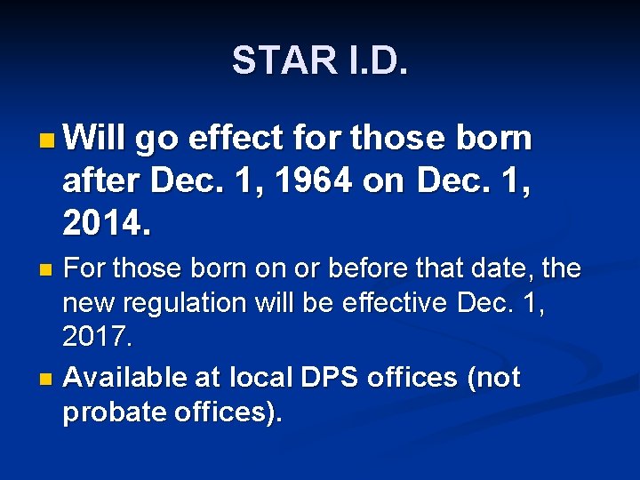 STAR I. D. n Will go effect for those born after Dec. 1, 1964