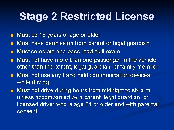 Stage 2 Restricted License n n n Must be 16 years of age or