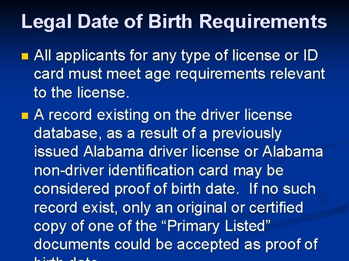 Legal Date of Birth Requirements All applicants for any type of license or ID