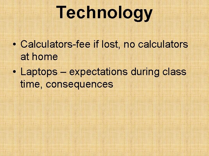 Technology • Calculators-fee if lost, no calculators at home • Laptops – expectations during