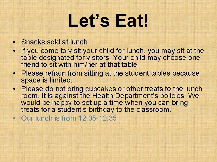 Let’s Eat! • Snacks sold at lunch • If you come to visit your
