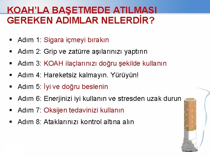 KOAH’LA BAŞETMEDE ATILMASI GEREKEN ADIMLAR NELERDİR? Adım 1: Sigara içmeyi bırakın Adım 2: Grip