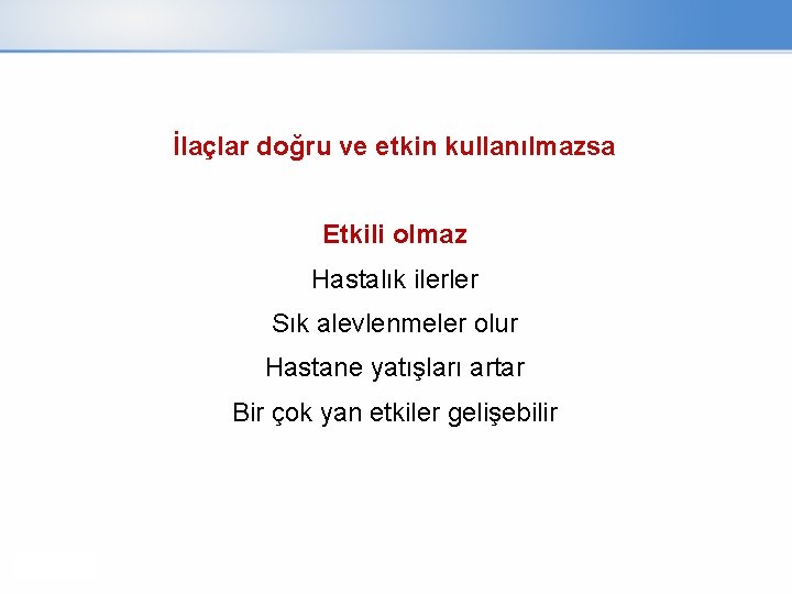 İlaçlar doğru ve etkin kullanılmazsa Etkili olmaz Hastalık ilerler Sık alevlenmeler olur Hastane yatışları