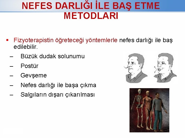 NEFES DARLIĞI İLE BAŞ ETME METODLARI Fizyoterapistin öğreteceği yöntemlerle nefes darlığı ile baş edilebilir.