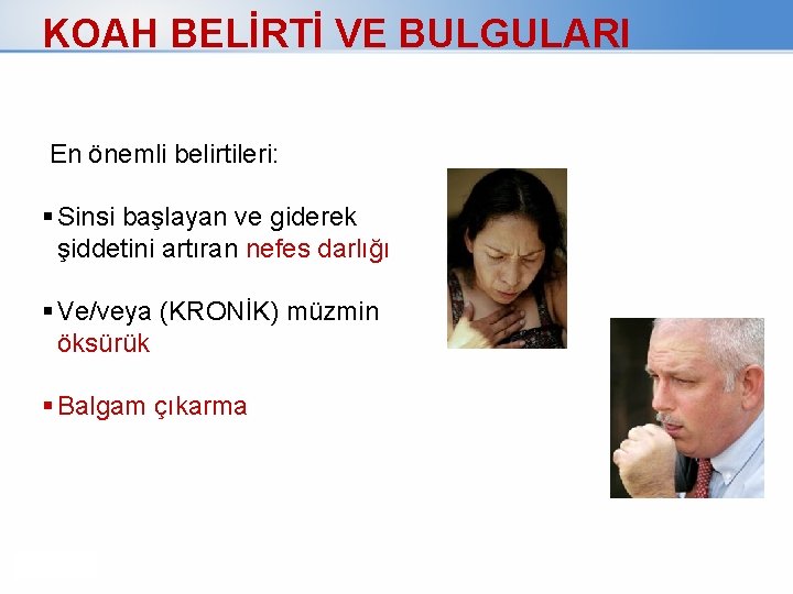 KOAH BELİRTİ VE BULGULARI En önemli belirtileri: Sinsi başlayan ve giderek şiddetini artıran nefes