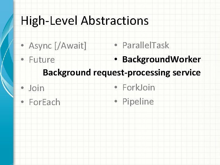 High-Level Abstractions • Parallel. Task • Async [/Await] • Background. Worker • Future Background