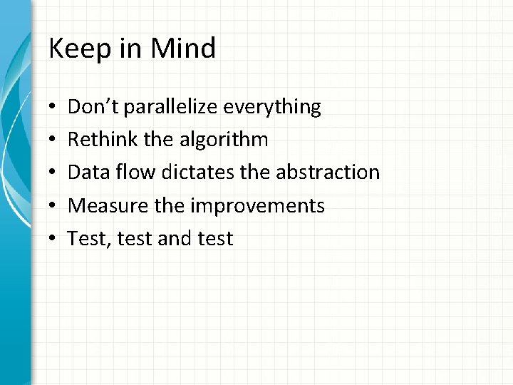 Keep in Mind • • • Don’t parallelize everything Rethink the algorithm Data flow