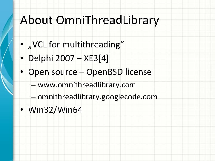About Omni. Thread. Library • „VCL for multithreading“ • Delphi 2007 – XE 3[4]