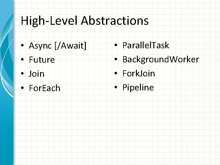High-Level Abstractions • • Async [/Await] Future Join For. Each • • Parallel. Task