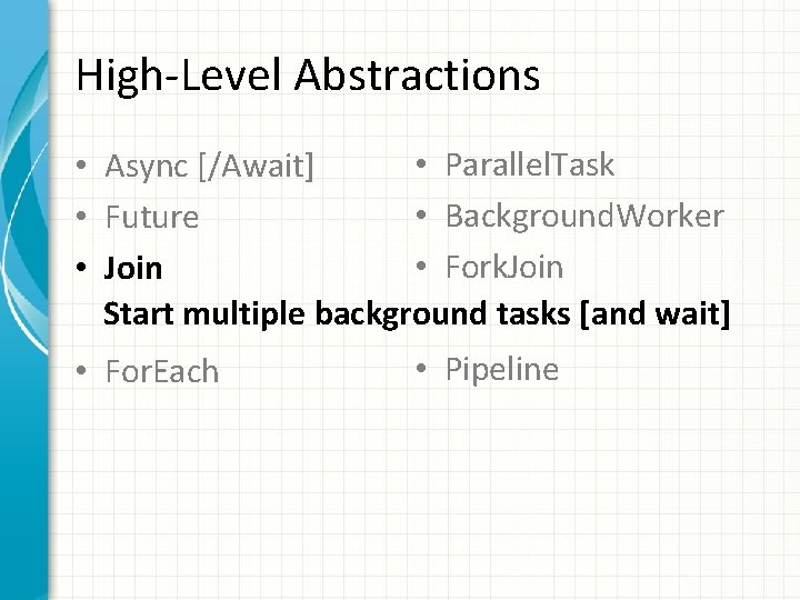 High-Level Abstractions • Parallel. Task • Async [/Await] • Background. Worker • Future •