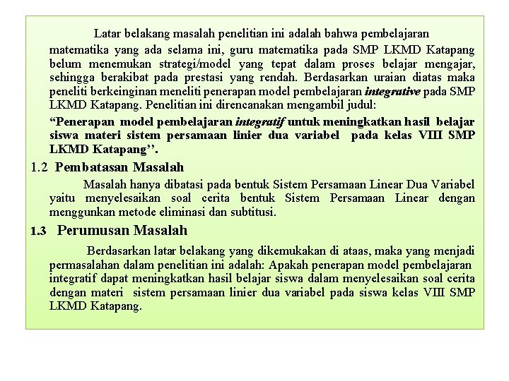 Latar belakang masalah penelitian ini adalah bahwa pembelajaran matematika yang ada selama ini, guru