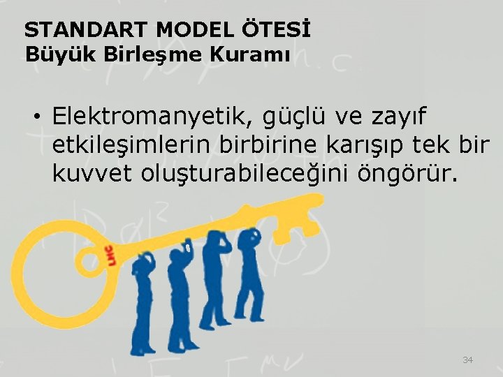 STANDART MODEL ÖTESİ Büyük Birleşme Kuramı • Elektromanyetik, güçlü ve zayıf etkileşimlerin birbirine karışıp