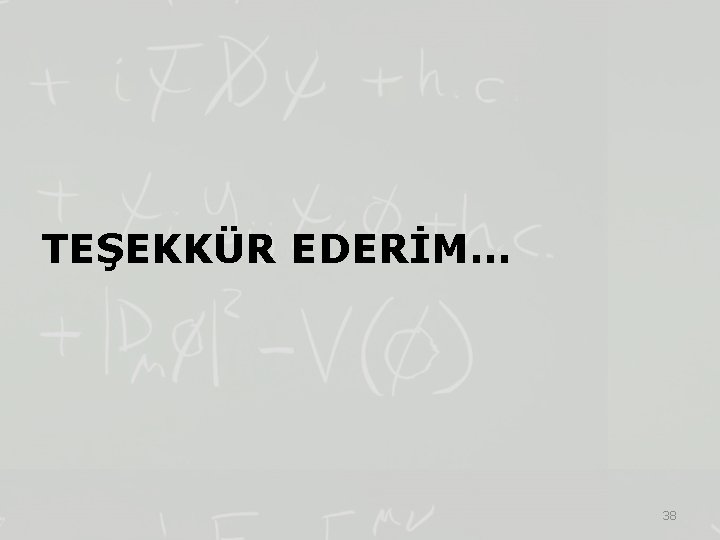 TEŞEKKÜR EDERİM… 38 