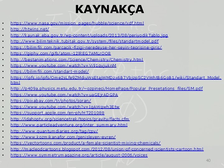 KAYNAKÇA • • • • • • https: //www. nasa. gov/mission_pages/hubble/science/xdf. html http: //htwins.