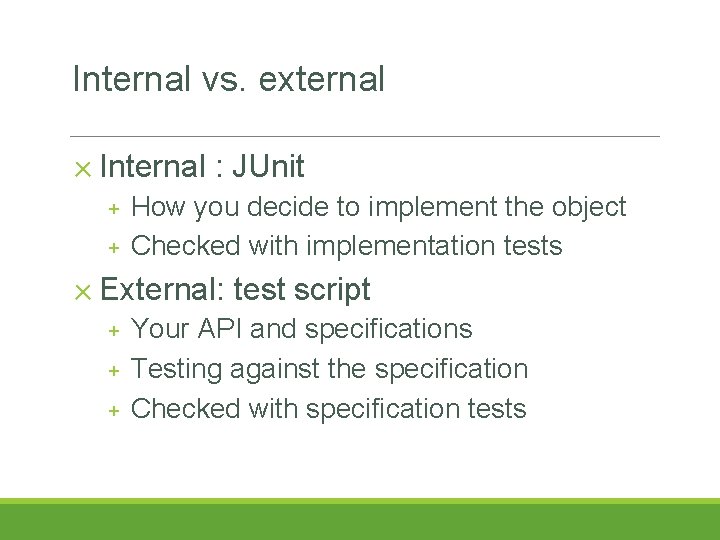 Internal vs. external ✕ Internal + + : JUnit How you decide to implement Internal vs. external ✕ Internal + + : JUnit How you decide to implement