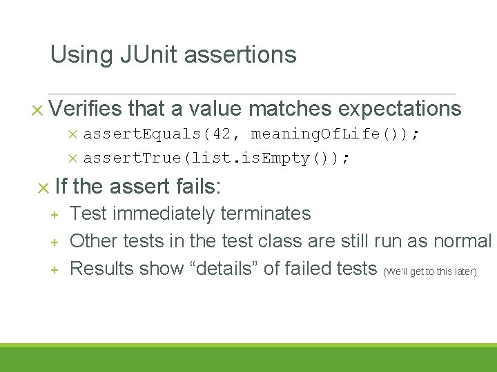 Using JUnit assertions ✕ Verifies that a value matches expectations assert. Equals(42, meaning. Of. Using JUnit assertions ✕ Verifies that a value matches expectations assert. Equals(42, meaning. Of.