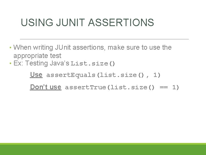 USING JUNIT ASSERTIONS • When writing JUnit assertions, make sure to use the appropriate USING JUNIT ASSERTIONS • When writing JUnit assertions, make sure to use the appropriate