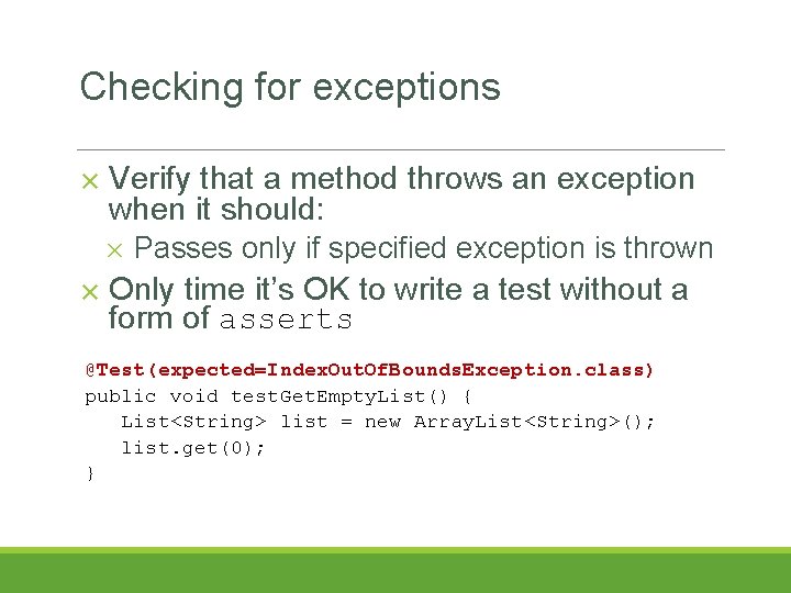 Checking for exceptions ✕ Verify that a method throws an exception when it should: Checking for exceptions ✕ Verify that a method throws an exception when it should: