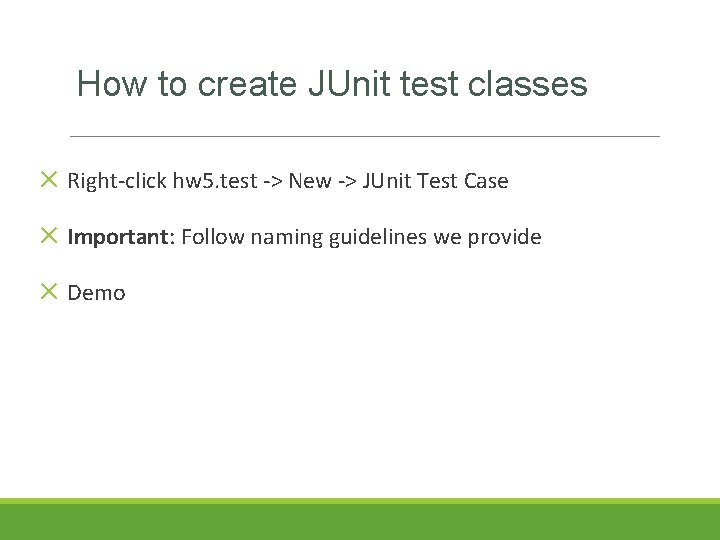 How to create JUnit test classes ✕ Right-click hw 5. test -> New -> How to create JUnit test classes ✕ Right-click hw 5. test -> New ->