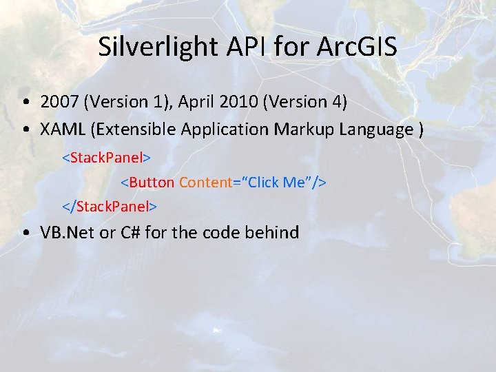 Silverlight API for Arc. GIS • 2007 (Version 1), April 2010 (Version 4) •