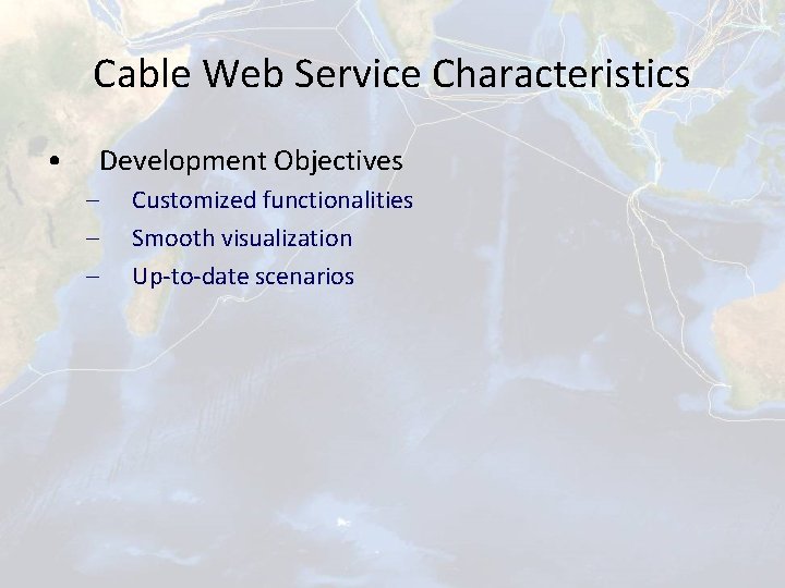 Cable Web Service Characteristics • Development Objectives – – – Customized functionalities Smooth visualization