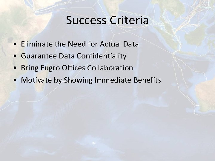 Success Criteria • • Eliminate the Need for Actual Data Guarantee Data Confidentiality Bring