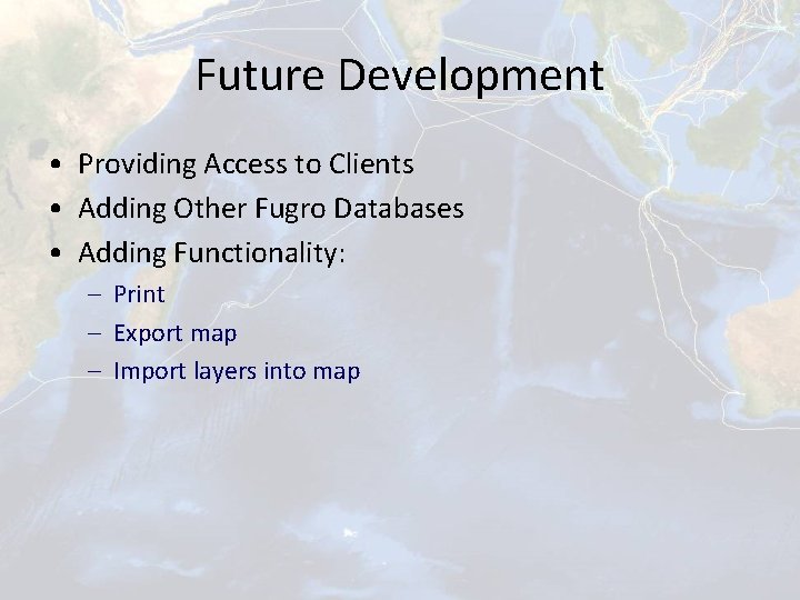 Future Development • Providing Access to Clients • Adding Other Fugro Databases • Adding