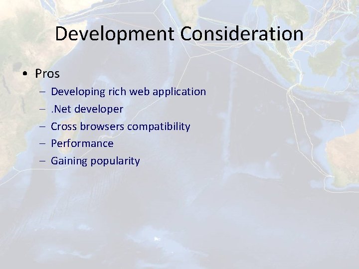 Development Consideration • Pros – – – Developing rich web application. Net developer Cross