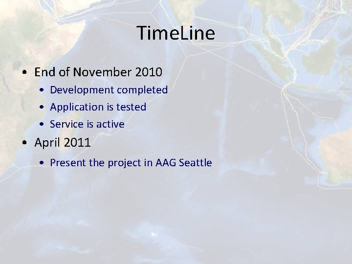 Time. Line • End of November 2010 • Development completed • Application is tested