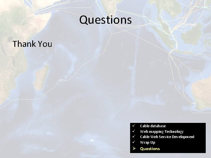 Questions Thank You ü ü Cable database Web mapping Technology Cable Web Service Development