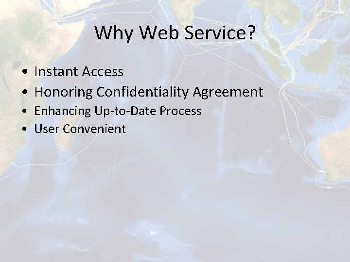 Why Web Service? • Instant Access • Honoring Confidentiality Agreement • Enhancing Up-to-Date Process
