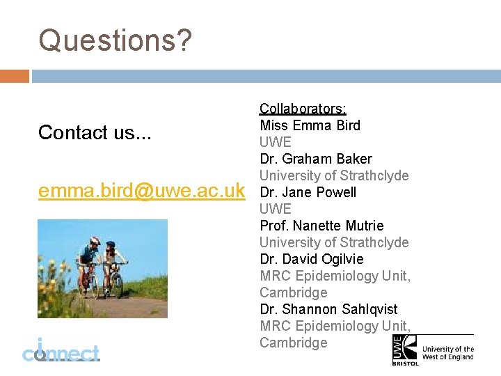 Questions? Contact us. . . emma. bird@uwe. ac. uk Collaborators: Miss Emma Bird UWE