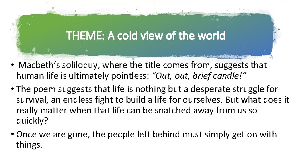 THEME: A cold view of the world • Macbeth’s soliloquy, where the title comes