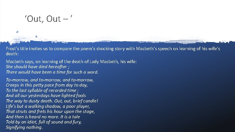 ‘Out, Out – ’ Frost’s title invites us to compare the poem’s shocking story