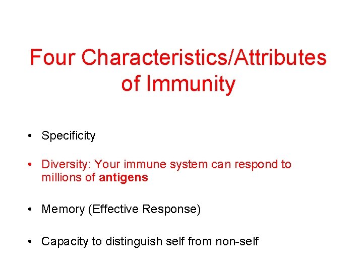 Four Characteristics/Attributes of Immunity • Specificity • Diversity: Your immune system can respond to
