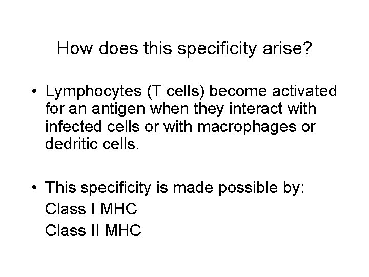 How does this specificity arise? • Lymphocytes (T cells) become activated for an antigen