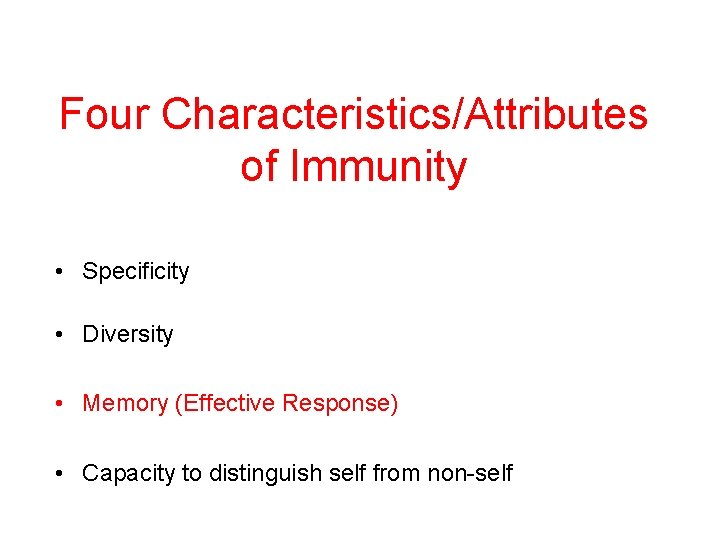Four Characteristics/Attributes of Immunity • Specificity • Diversity • Memory (Effective Response) • Capacity