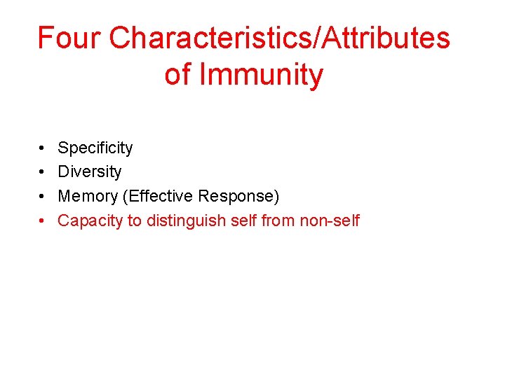 Four Characteristics/Attributes of Immunity • • Specificity Diversity Memory (Effective Response) Capacity to distinguish