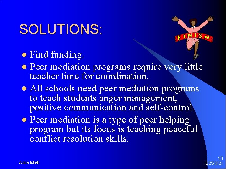 SOLUTIONS: Find funding. l Peer mediation programs require very little teacher time for coordination.