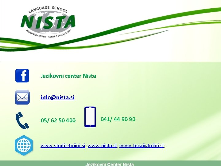 Jezikovni center Nista info@nista. si 05/ 62 50 400 041/ 44 90 90 www.